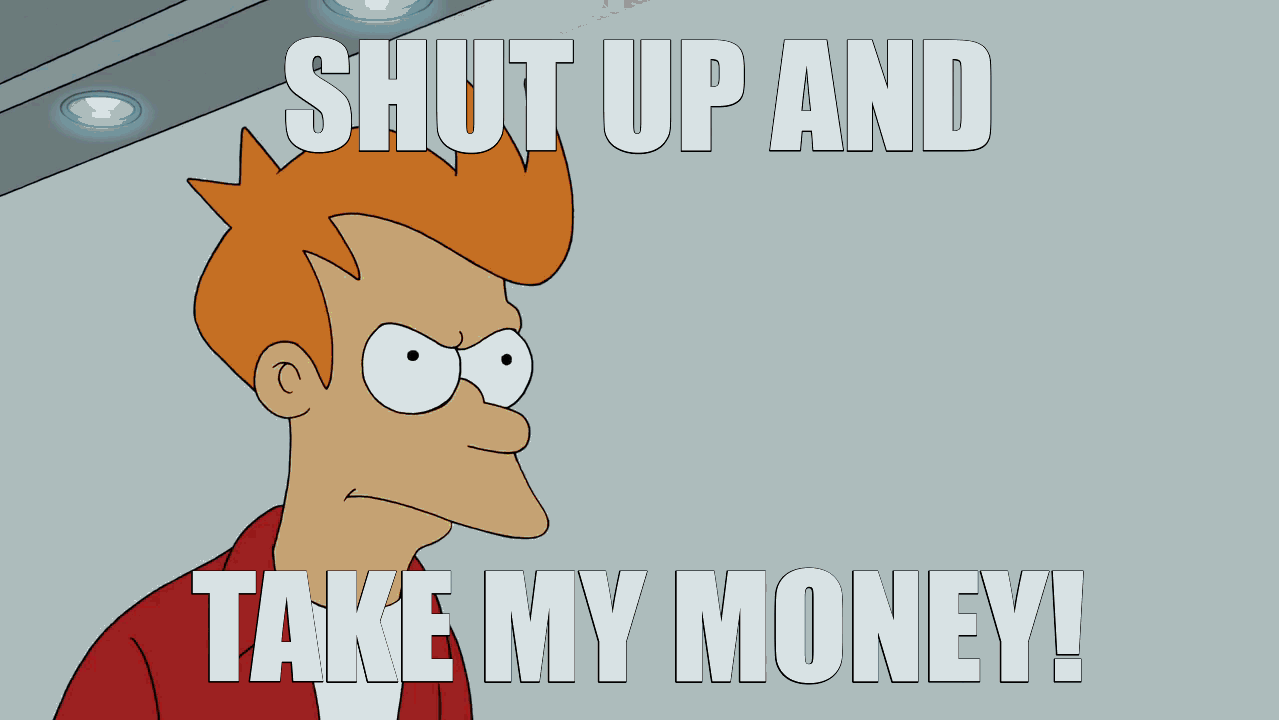 Shut up and Take my Money (Frye).gif