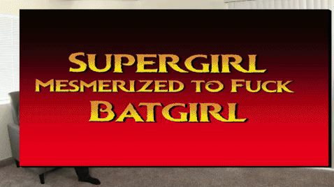 SupergirlMesmerizedtoFuckBatgirlHEROINE.gif
